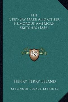 portada the grey-bay mare and other humorous american sketches (1856)