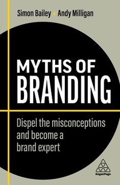 portada Myths of Branding: Dispel the Misconceptions and Become a Brand Expert (Business Myths) (en Inglés)