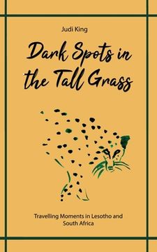 portada Dark Spots in the Tall Grass: Travelling Moments in Lesotho and South Africa (in English)