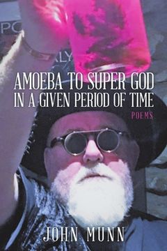 portada Amoeba to Super God in a Given Period of Time: Poems (en Inglés)