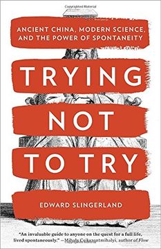 portada Trying not to Try: Ancient China, Modern Science, and the Power of Spontaneity (en Inglés)