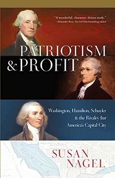 portada Patriotism and Profit: Washington, Hamilton, Schuyler & the Rivalry for America's Capital City (in English)