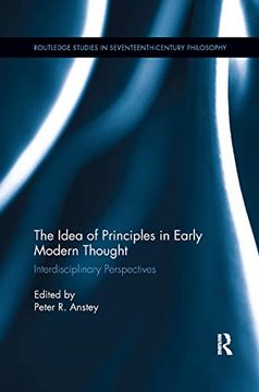 portada The Idea of Principles in Early Modern Thought: Interdisciplinary Perspectives (Routledge Studies in Seventeenth-Century Philosophy) (en Inglés)