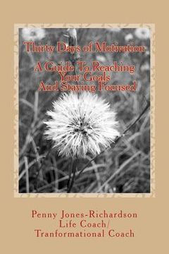 portada Thirty Days of Motivation: A Guide For Staying Focused While Reaching Your Goals