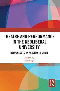 portada Theatre and Performance in the Neoliberal University: Responses to an Academy in Crisis (Routledge Research in Arts Education) (in English)
