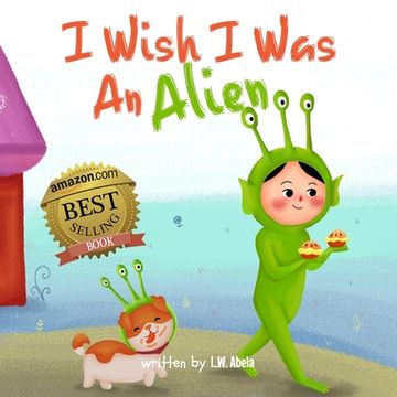 portada I Wish I Was An Alien: A Hilarious Book About Imagination And Adventure For Kids Age 3-5 (en Inglés)