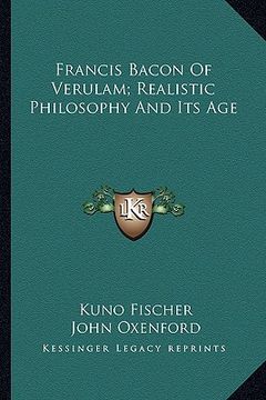 portada francis bacon of verulam; realistic philosophy and its age