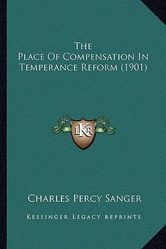 portada the place of compensation in temperance reform (1901) (en Inglés)
