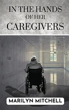 portada In the Hands of her Caregivers: A 21St Century Experience of Healthcare in the usa (in English)