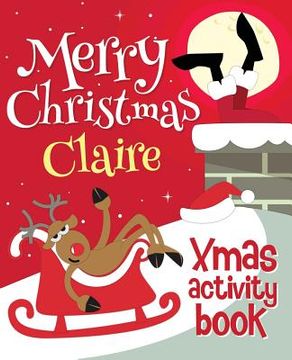 portada Merry Christmas Claire - Xmas Activity Book: (Personalized Children's Activity Book) (in English)