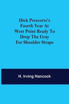 portada Dick Prescotts's Fourth Year at West Point Ready to Drop the Gray for Shoulder Straps (en Inglés)