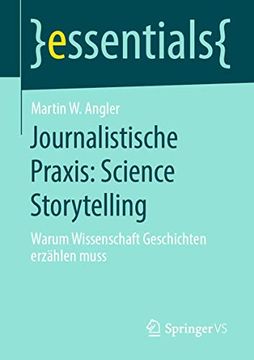 portada Journalistische Praxis: Science Storytelling: Warum Wissenschaft Geschichten Erzählen Muss (in German)