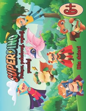 SUPERDINO polącz, pokoloruj, wytnij, puzzluj. Dla dzieci 6+: Material do cwiczeń dla przedszkolaków (in German)