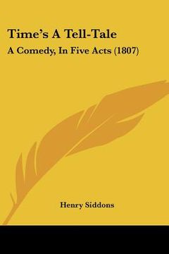 portada time's a tell-tale: a comedy, in five acts (1807) (en Inglés)