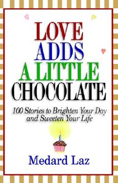 portada love adds a little chocolate: 100 stories to brighten your day and sweeten your life (in English)