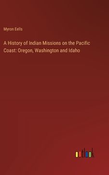 portada A History of Indian Missions on the Pacific Coast: Oregon, Washington and Idaho (in English)