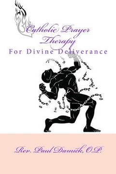 portada Catholic Prayer Therapy: For Divine Deliverance (en Inglés)