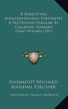 portada A' Keresztyen Anyaszentegyhaz Tortenetei A Protestans Oskolak' Es Csaladok' Szamara: Nemet Nyelvbol (1851) (in Húngaro)
