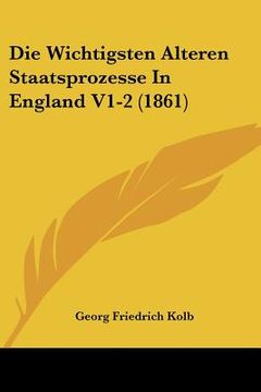 portada Die Wichtigsten Alteren Staatsprozesse In England V1-2 (1861) (en Alemán)
