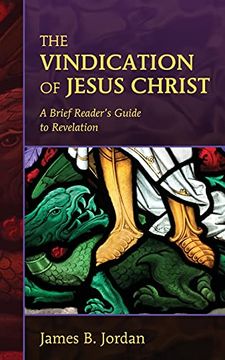 portada The Vindication of Jesus Christ: A Brief Reader'S Guide to Revelation (in English)