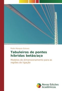 portada Tabuleiros de pontes híbridas betão/aço: Modelos de dimensionamento para as regiões de ligação