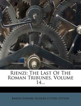 portada rienzi: the last of the roman tribunes, volume 14... (in English)