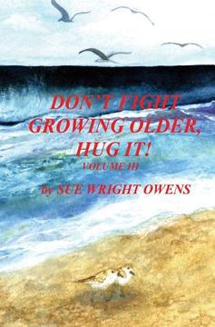 portada Don't Fight Growing Older, Hug It! Volume III (en Inglés)