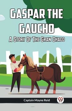 portada Gaspar The Gaucho A Story Of The Gran Chaco (in English)