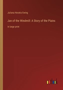 portada Jan of the Windmill: A Story of the Plains: in large print (en Inglés)