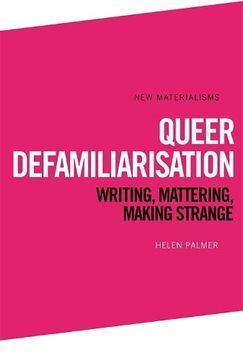 portada Queer Defamiliarisation: Writing, Mattering, Making Strange (New Materialisms) (in English)