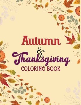 portada Autumn & Thanksgiving Coloring Book: Thanksgiving Holiday Coloring Pages Autumn, Fall Coloring Pages, Stress Relieving Autumn Coloring Pages, Holiday (en Inglés)