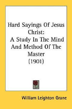 portada hard sayings of jesus christ: a study in the mind and method of the master (1901) (en Inglés)