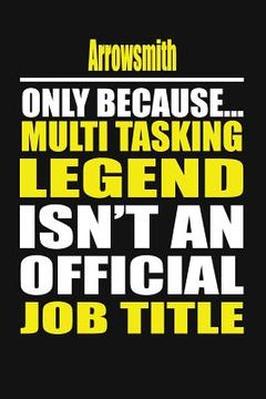 portada Arrowsmith Only Because Multi Tasking Legend Isn't an Official Job Title (en Inglés)