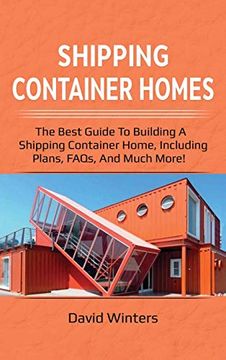 portada Shipping Container Homes: The Best Guide to Building a Shipping Container Home, Including Plans, Faqs, and Much More! (in English)