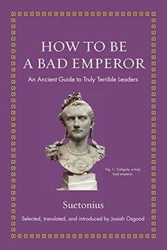 portada How to be a bad Emperor: An Ancient Guide to Truly Terrible Leaders (Ancient Wisdom for Modern Readers) (en Inglés)