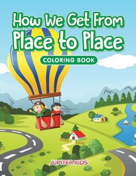 portada How We Get From Place to Place Coloring Book (en Inglés)