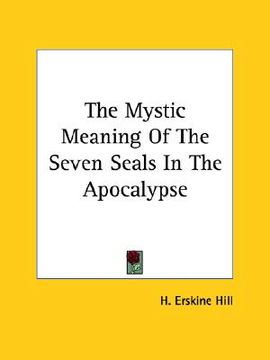 portada the mystic meaning of the seven seals in the apocalypse (en Inglés)