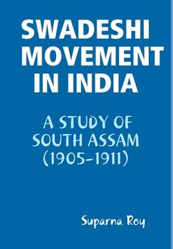 portada Swadeshi Movement in India A Study of South Assam (1905-1911) (en Inglés)