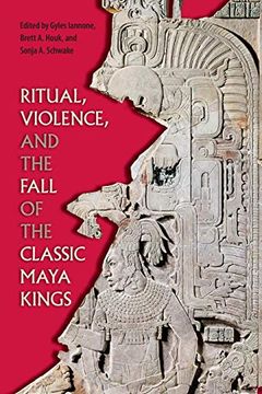 portada Ritual, Violence, and the Fall of the Classic Maya Kings (Maya Studies) (in English)