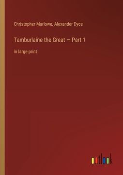 portada Tamburlaine the Great - Part 1: in large print 