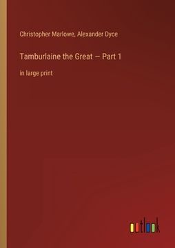 portada Tamburlaine the Great - Part 1: in large print (in English)