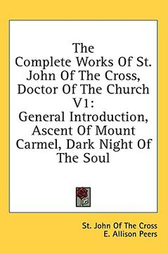 portada the complete works of st. john of the cross, doctor of the church v1: general introduction, ascent of mount carmel, dark night of the soul (en Inglés)