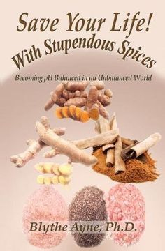 portada Save Your Life with Stupendous Spices: Becoming pH Balanced in an Unbalanced World (How to Save Your Life)
