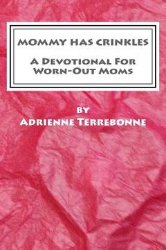 portada Mommy Has Crinkles: A Devotional For Worn-Out Moms (en Inglés)