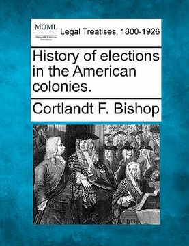 portada history of elections in the american colonies. (en Inglés)