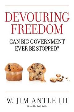 portada Devouring Freedom: Can Big Government Ever Be Stopped (en Inglés)