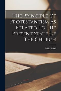 portada The Principle Of Protestantism As Related To The Present State Of The Church (in English)