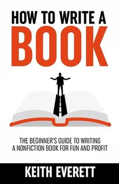 portada How To Write A Book: The Beginner's Guide To Writing A Nonfiction Book For Fun And Profit (en Inglés)