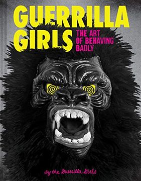 portada Guerrilla Girls: The art of Behaving Badly (en Inglés)
