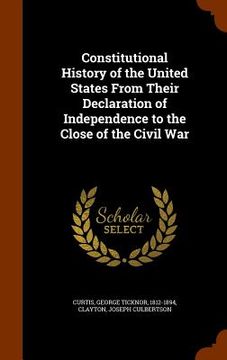 portada Constitutional History of the United States From Their Declaration of Independence to the Close of the Civil War